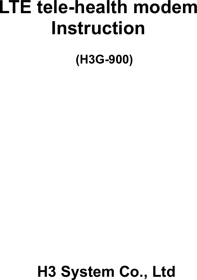           LTE tele-health modem Instruction  (H3G-900)                     H3 System Co., Ltd        