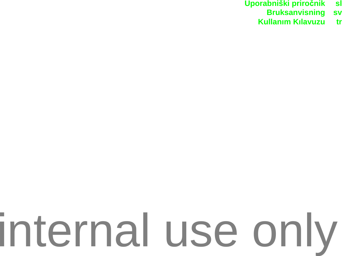 Uporabniški priročnik slBruksanvisning svKullanım Kılavuzu trinternal use only