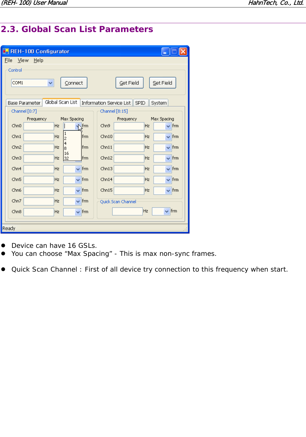 (REH-100) User Manual HahnTech, Co., Ltd. 2.3. Global Scan List Parameters z Device can have 16 GSLs. z You can choose “Max Spacing” - This is max non-sync frames. z Quick Scan Channel : First of all device try connection to this frequency when start.