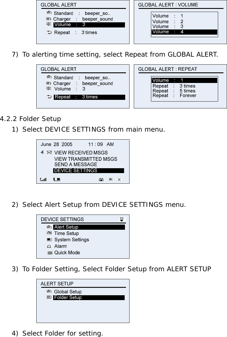   7) To alerting time setting, select Repeat from GLOBAL ALERT.   4.2.2 Folder Setup 1) Select DEVICE SETTINGS from main menu.   2) Select Alert Setup from DEVICE SETTINGS menu.  3) To Folder Setting, Select Folder Setup from ALERT SETUP  4) Select Folder for setting. 
