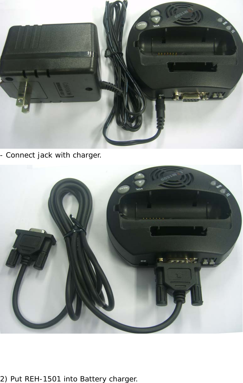  - Connect jack with charger.     2) Put REH-1501 into Battery charger. 