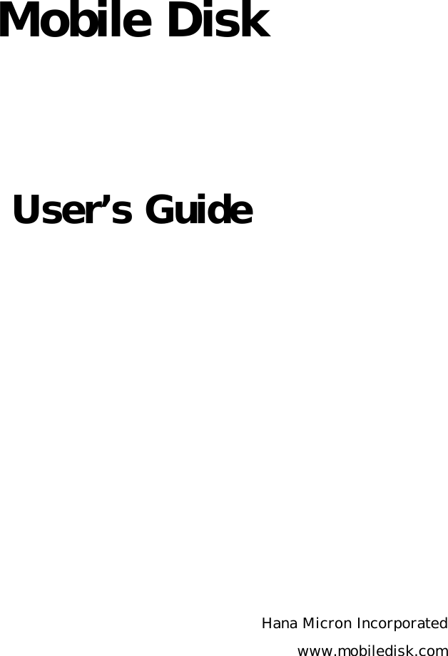 Mobile Disk User’s Guide Hana Micron Incorporated www.mobiledisk.com  