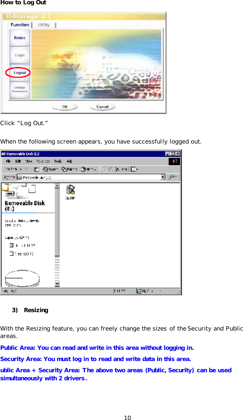 10 How to Log Out  Click “Log Out.” When the following screen appears, you have successfully logged out.   3) Resizing With the Resizing feature, you can freely change the sizes of the Security and Public areas.  Public Area: You can read and write in this area without logging in.  Security Area: You must log in to read and write data in this area.  ublic Area + Security Area: The above two areas (Public, Security) can be used simultaneously with 2 drivers. 