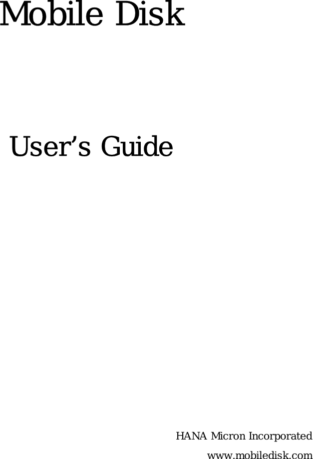 Mobile Disk User’s Guide HANA Micron Incorporated www.mobiledisk.com  