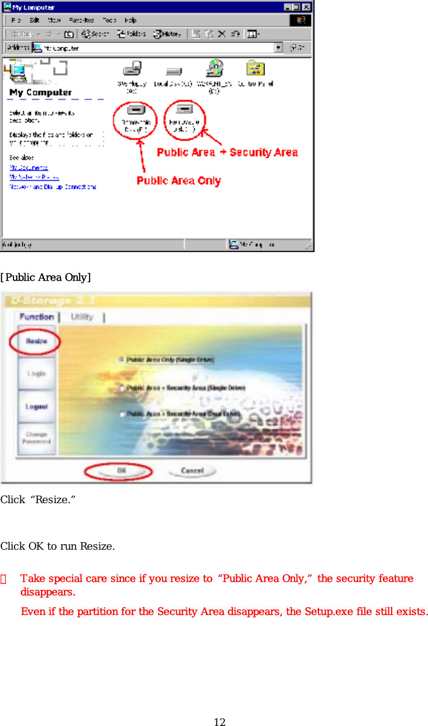 12  [Public Area Only]  Click “Resize.” Click OK to run Resize. ※  Take special care since if you resize to “Public Area Only,” the security feature disappears. Even if the partition for the Security Area disappears, the Setup.exe file still exists. 