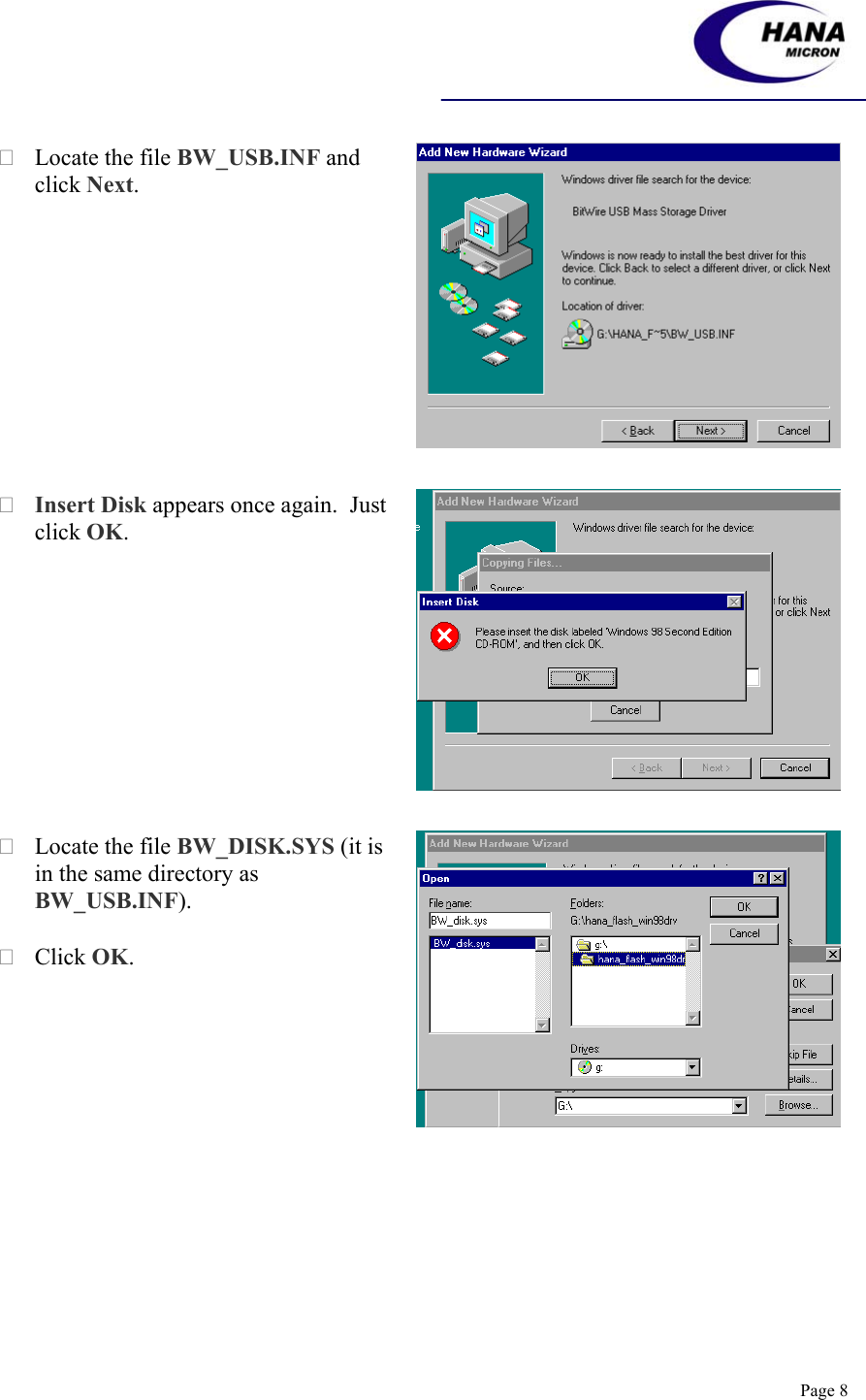    Page 8  Locate the file BW_USB.INF and click Next.   Insert Disk appears once again.  Just click OK.   Locate the file BW_DISK.SYS (it is in the same directory as BW_USB.INF).   Click OK.  