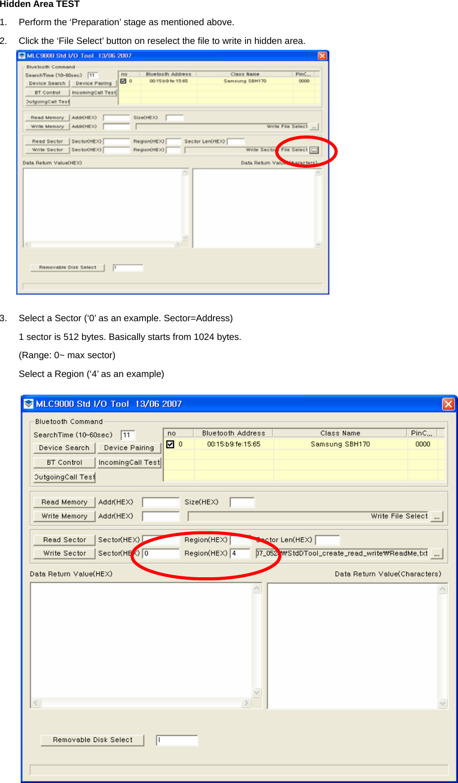 Hidden Area TEST 1.  Perform the ‘Preparation’ stage as mentioned above. 2.  Click the ‘File Select’ button on reselect the file to write in hidden area.               3.  Select a Sector (‘0’ as an example. Sector=Address) 1 sector is 512 bytes. Basically starts from 1024 bytes. (Range: 0~ max sector) Select a Region (‘4’ as an example)                      