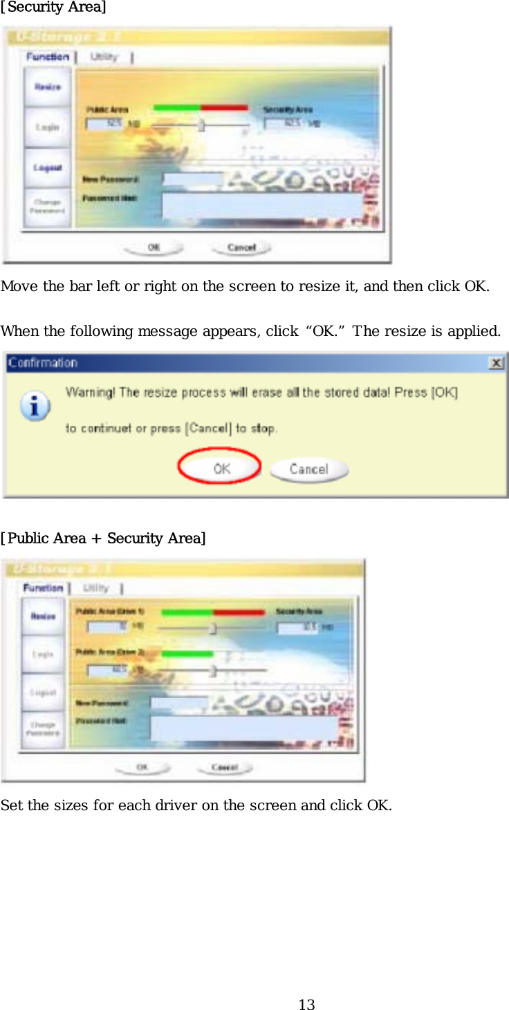 13 [Security Area]  Move the bar left or right on the screen to resize it, and then click OK. When the following message appears, click “OK.” The resize is applied.  [Public Area + Security Area]  Set the sizes for each driver on the screen and click OK.  