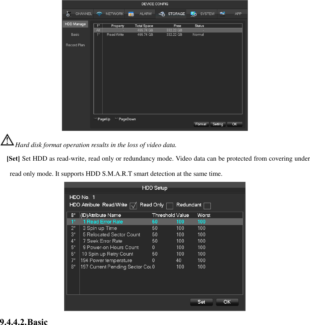  Hard disk format operation results in the loss of video data. [Set] Set HDD as read-write, read only or redundancy mode. Video data can be protected from covering under read only mode. It supports HDD S.M.A.R.T smart detection at the same time.  9.4.4.2. Basic 