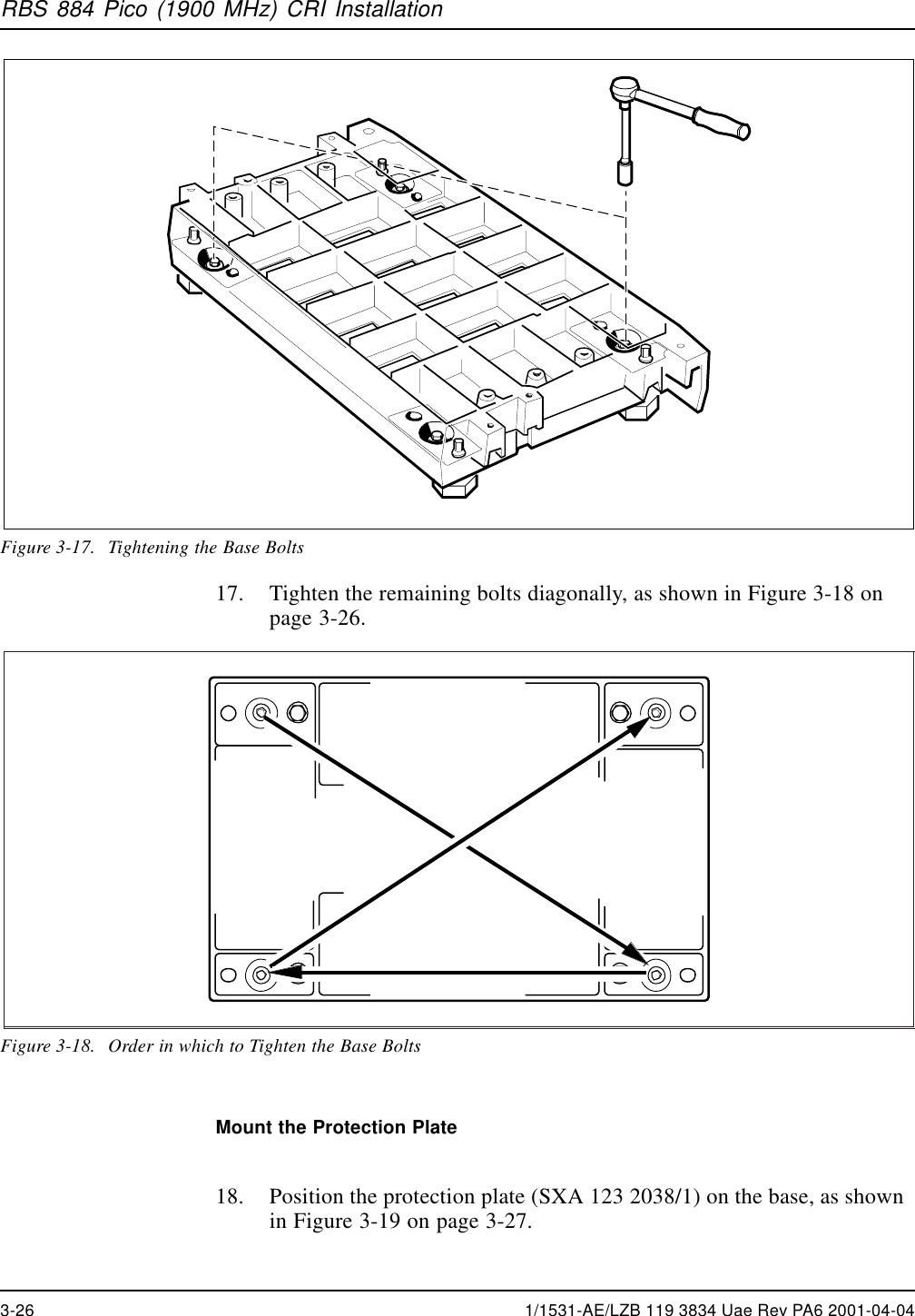 RBS 884 Pico (1900 MHz) CRI InstallationFigure 3-17. Tightening the Base Bolts17. Tighten the remaining bolts diagonally, as shown in Figure 3-18 onpage 3-26.Figure 3-18. Order in which to Tighten the Base BoltsMount the Protection Plate18. Position the protection plate (SXA 123 2038/1) on the base, as shownin Figure 3-19 on page 3-27.3-26 1/1531-AE/LZB 119 3834 Uae Rev PA6 2001-04-04