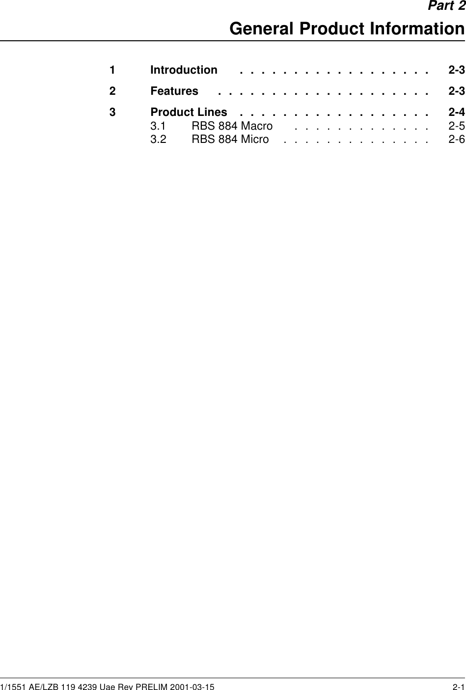 Part 2General Product Information1 Introduction .................. 2-32 Features .................... 2-33 ProductLines .................. 2-43.1 RBS884Macro ............. 2-53.2 RBS884Micro .............. 2-61/1551 AE/LZB 119 4239 Uae Rev PRELIM 2001-03-15 2-1