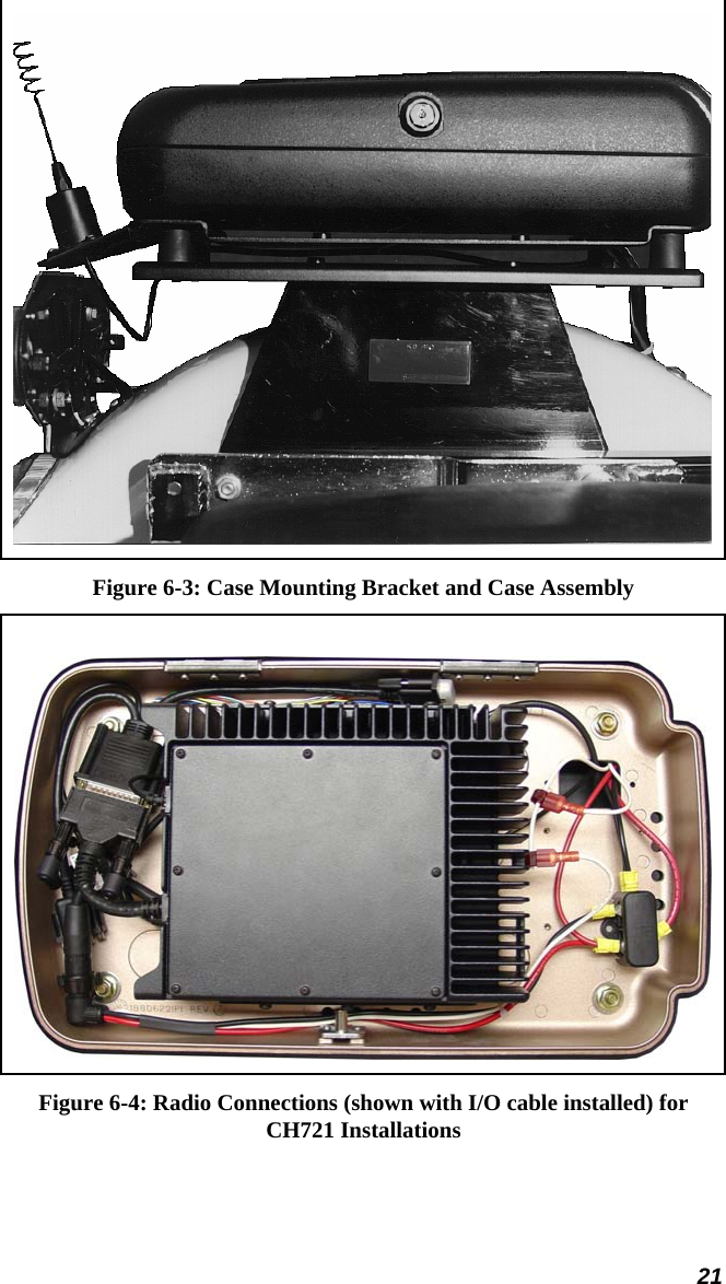 21  Figure 6-3: Case Mounting Bracket and Case Assembly   Figure 6-4: Radio Connections (shown with I/O cable installed) for CH721 Installations 