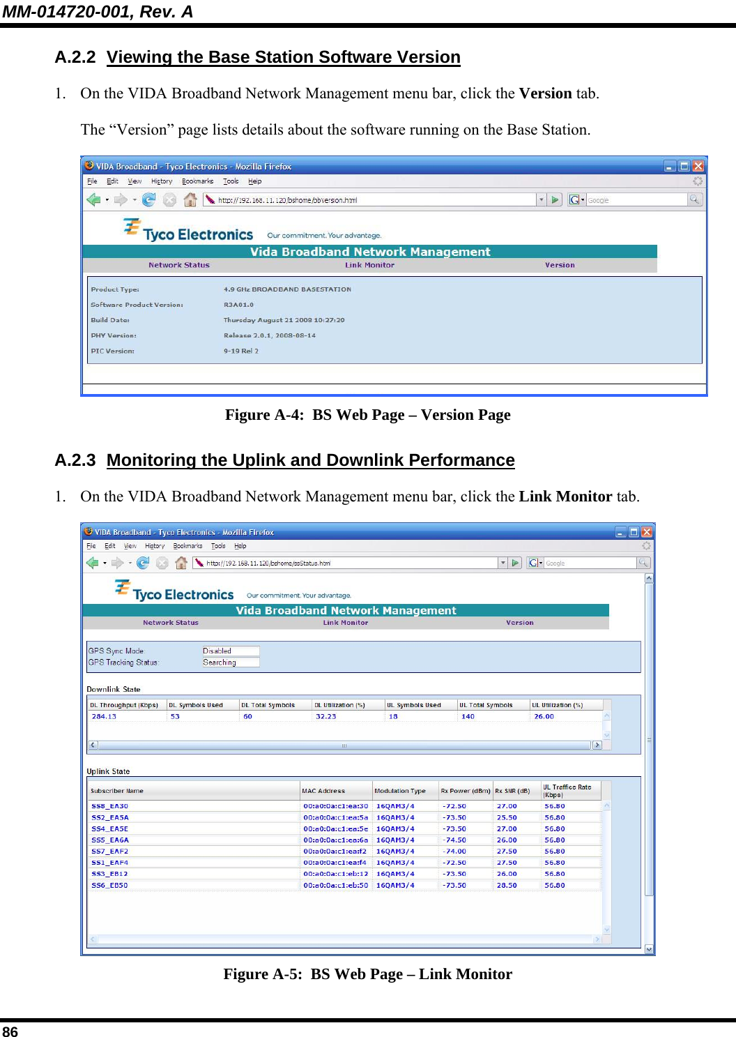 MM-014720-001, Rev. A 86 A.2.2  Viewing the Base Station Software Version 1. On the VIDA Broadband Network Management menu bar, click the Version tab. The “Version” page lists details about the software running on the Base Station.  Figure A-4:  BS Web Page – Version Page A.2.3  Monitoring the Uplink and Downlink Performance 1. On the VIDA Broadband Network Management menu bar, click the Link Monitor tab.  Figure A-5:  BS Web Page – Link Monitor 