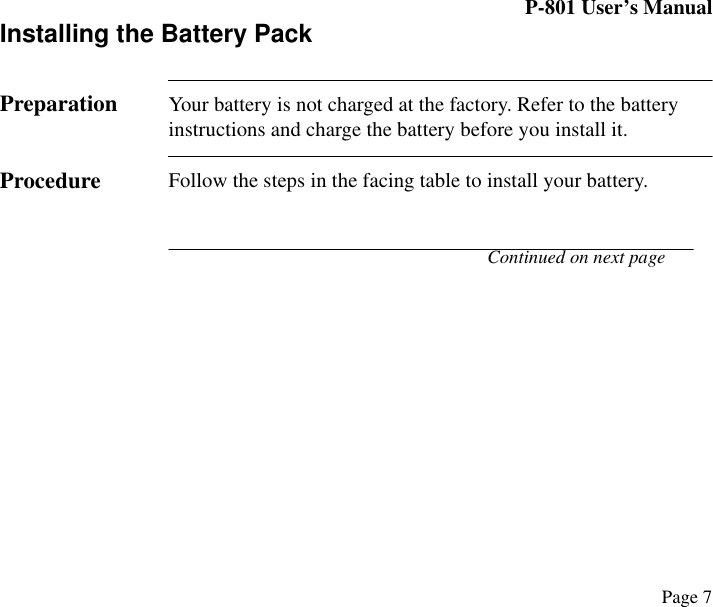 P-801 User’s ManualPage 7Installing the Battery PackPreparation Your battery is not charged at the factory. Refer to the battery instructions and charge the battery before you install it.Procedure Follow the steps in the facing table to install your battery.Continued on next page