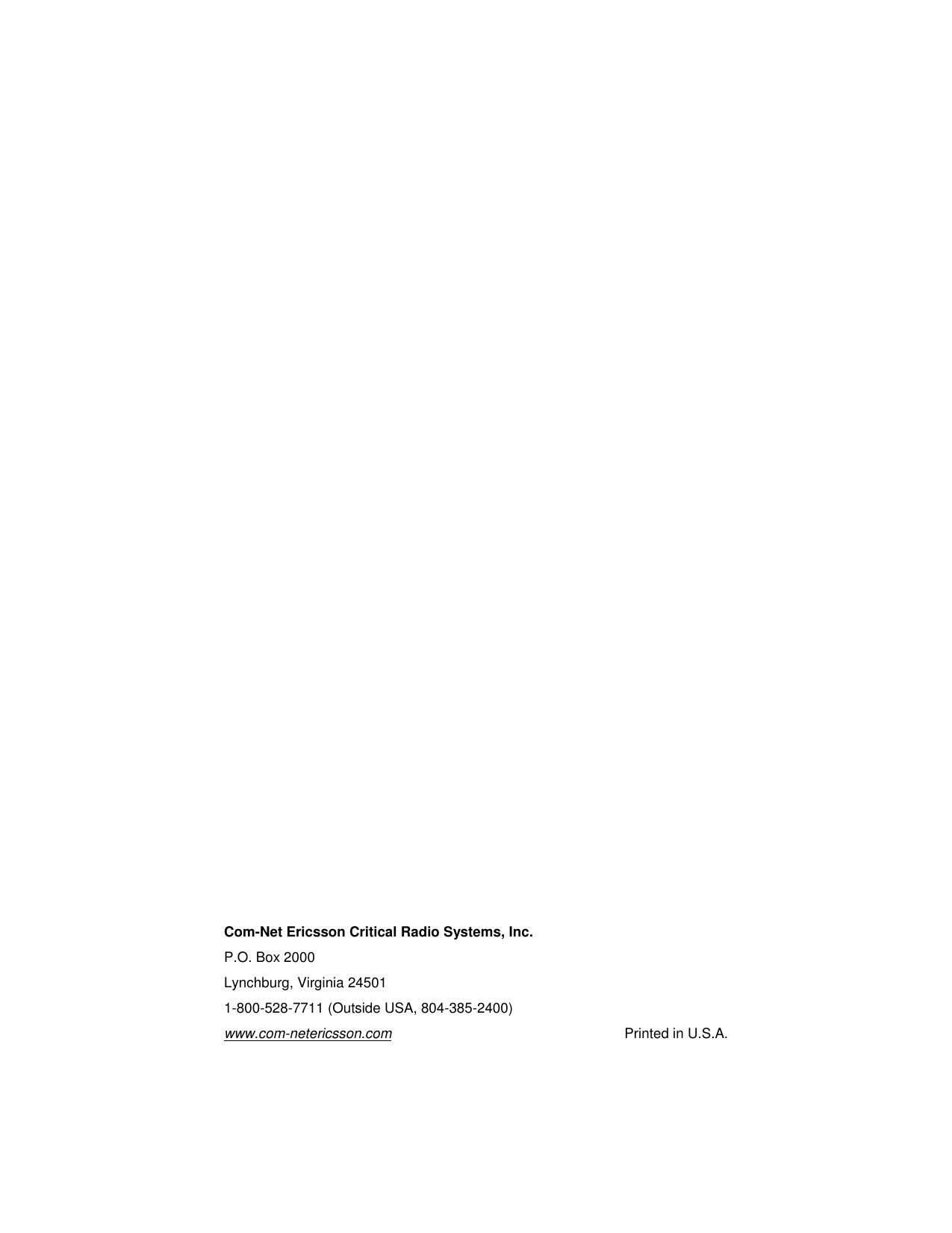 Com-Net Ericsson Critical Radio Systems, Inc.P.O. Box 2000Lynchburg, Virginia 245011-800-528-7711 (Outside USA, 804-385-2400)www.com-netericsson.com Printed in U.S.A.