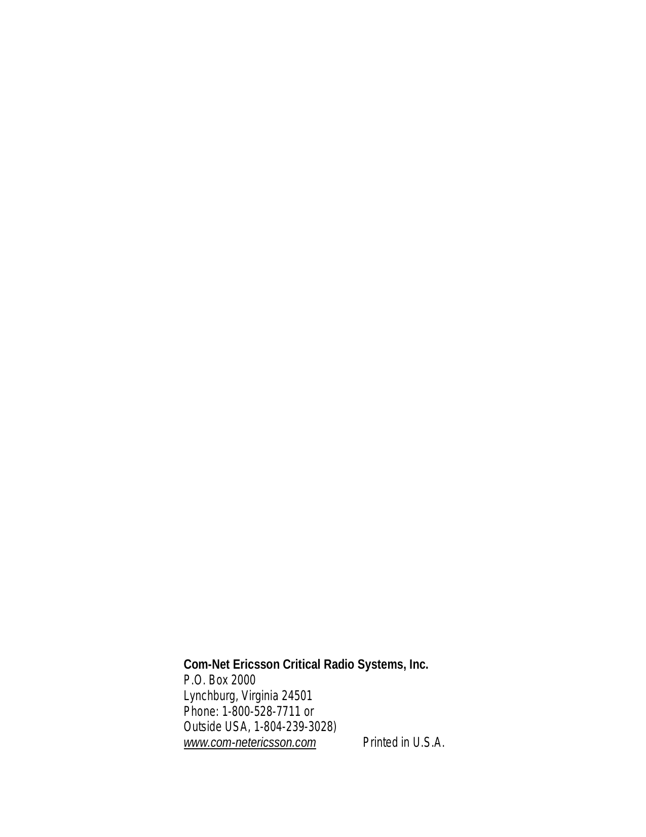 Com-Net Ericsson Critical Radio Systems, Inc.P.O. Box 2000Lynchburg, Virginia 24501Phone: 1-800-528-7711 orOutside USA, 1-804-239-3028)www.com-netericsson.com Printed in U.S.A.