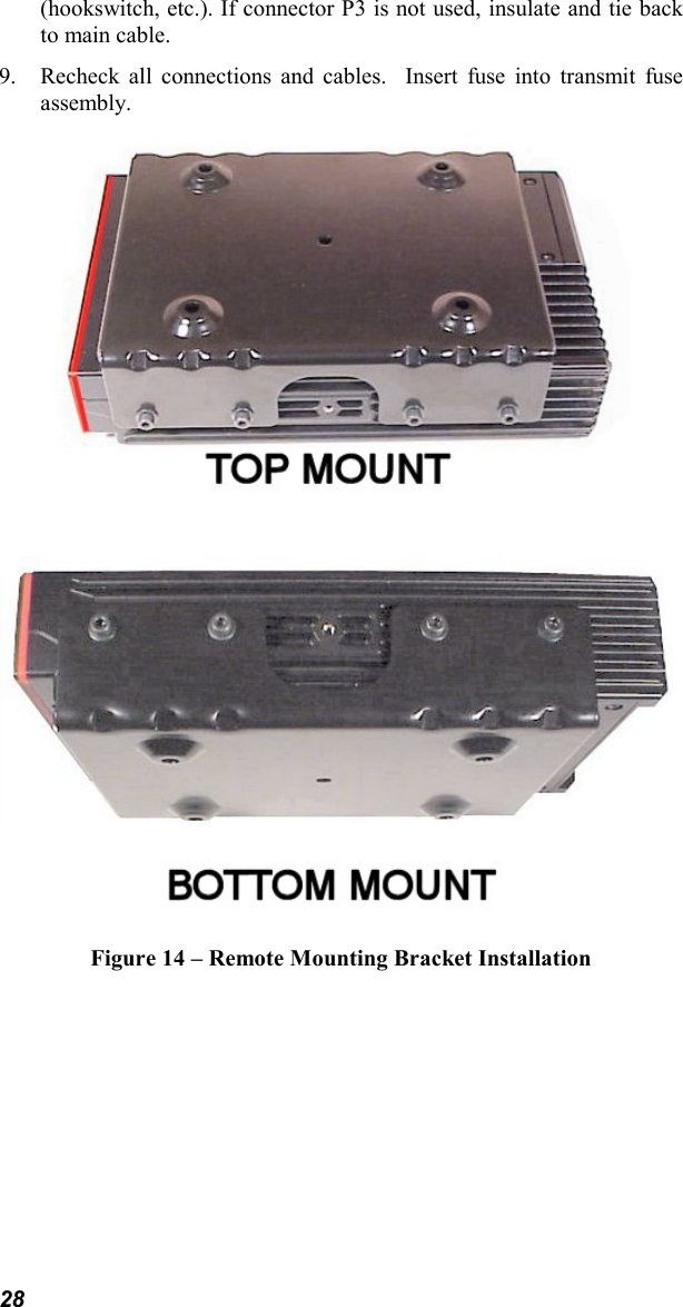 28(hookswitch, etc.). If connector P3 is not used, insulate and tie backto main cable.9. Recheck all connections and cables.  Insert fuse into transmit fuseassembly.Figure 14 – Remote Mounting Bracket Installation