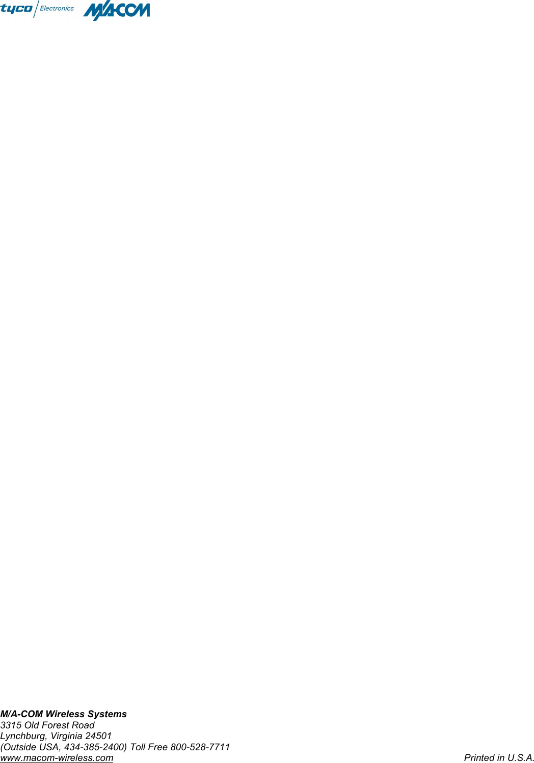M/A-COM Wireless Systems3315 Old Forest RoadLynchburg, Virginia 24501(Outside USA, 434-385-2400) Toll Free 800-528-7711www.macom-wireless.com Printed in U.S.A.