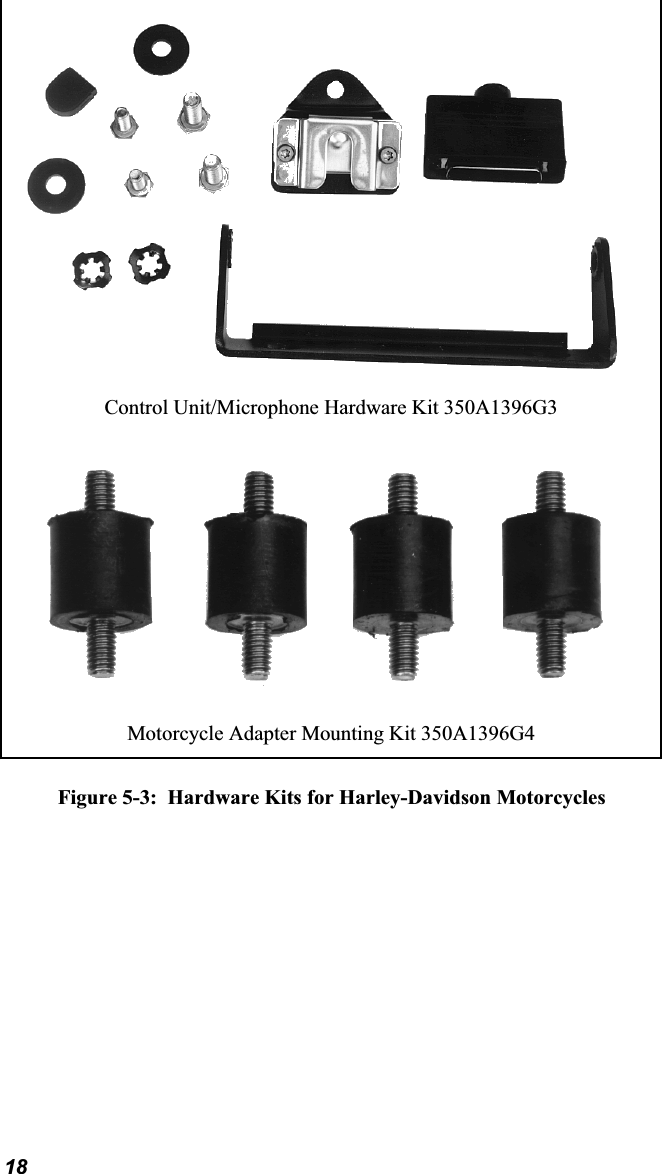 Control Unit/Microphone Hardware Kit 350A1396G3 Motorcycle Adapter Mounting Kit 350A1396G4 Figure 5-3:  Hardware Kits for Harley-Davidson Motorcycles 18