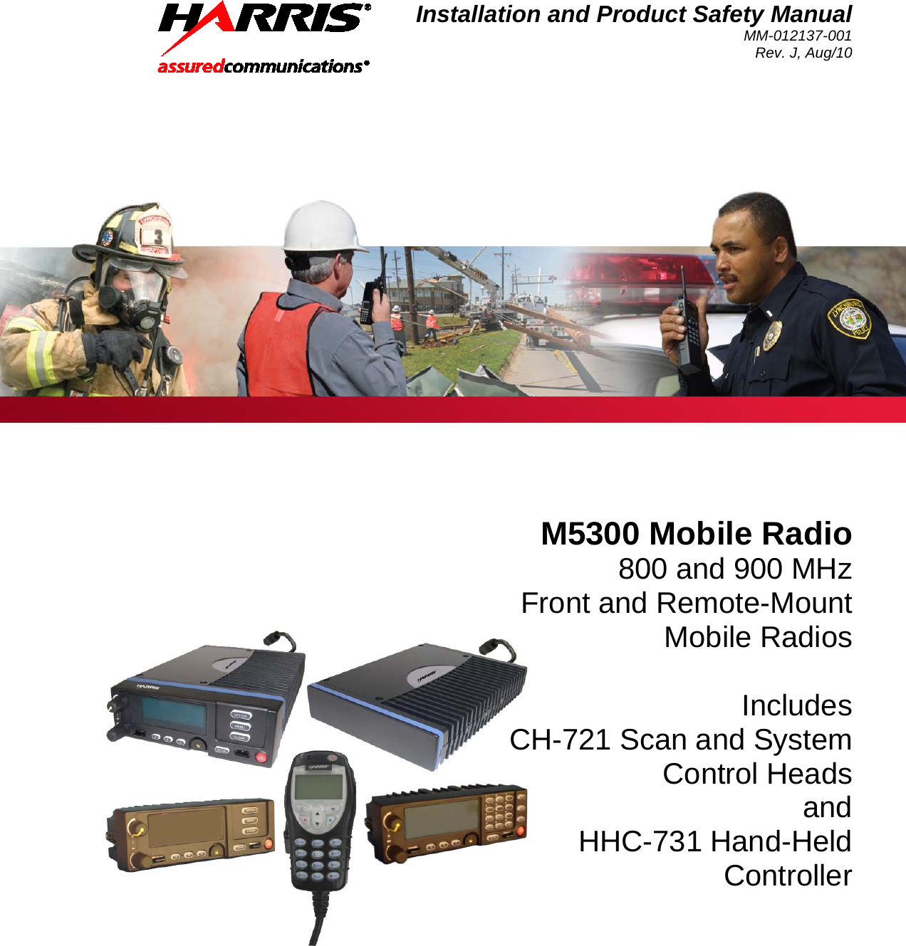Installation and Product Safety Manual MM-012137-001 Rev. J, Aug/10   M5300 Mobile Radio 800 and 900 MHz Front and Remote-Mount Mobile Radios  Includes CH-721 Scan and System Control Heads and HHC-731 Hand-Held Controller  