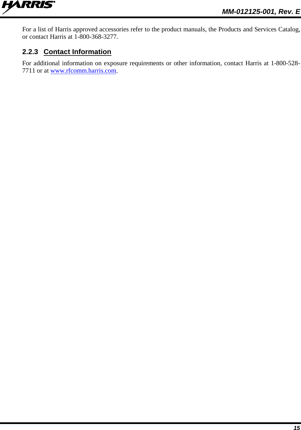  MM-012125-001, Rev. E 15 For a list of Harris approved accessories refer to the product manuals, the Products and Services Catalog, or contact Harris at 1-800-368-3277. 2.2.3 Contact Information For additional information on exposure requirements or other information, contact Harris at 1-800-528-7711 or at www.rfcomm.harris.com. 
