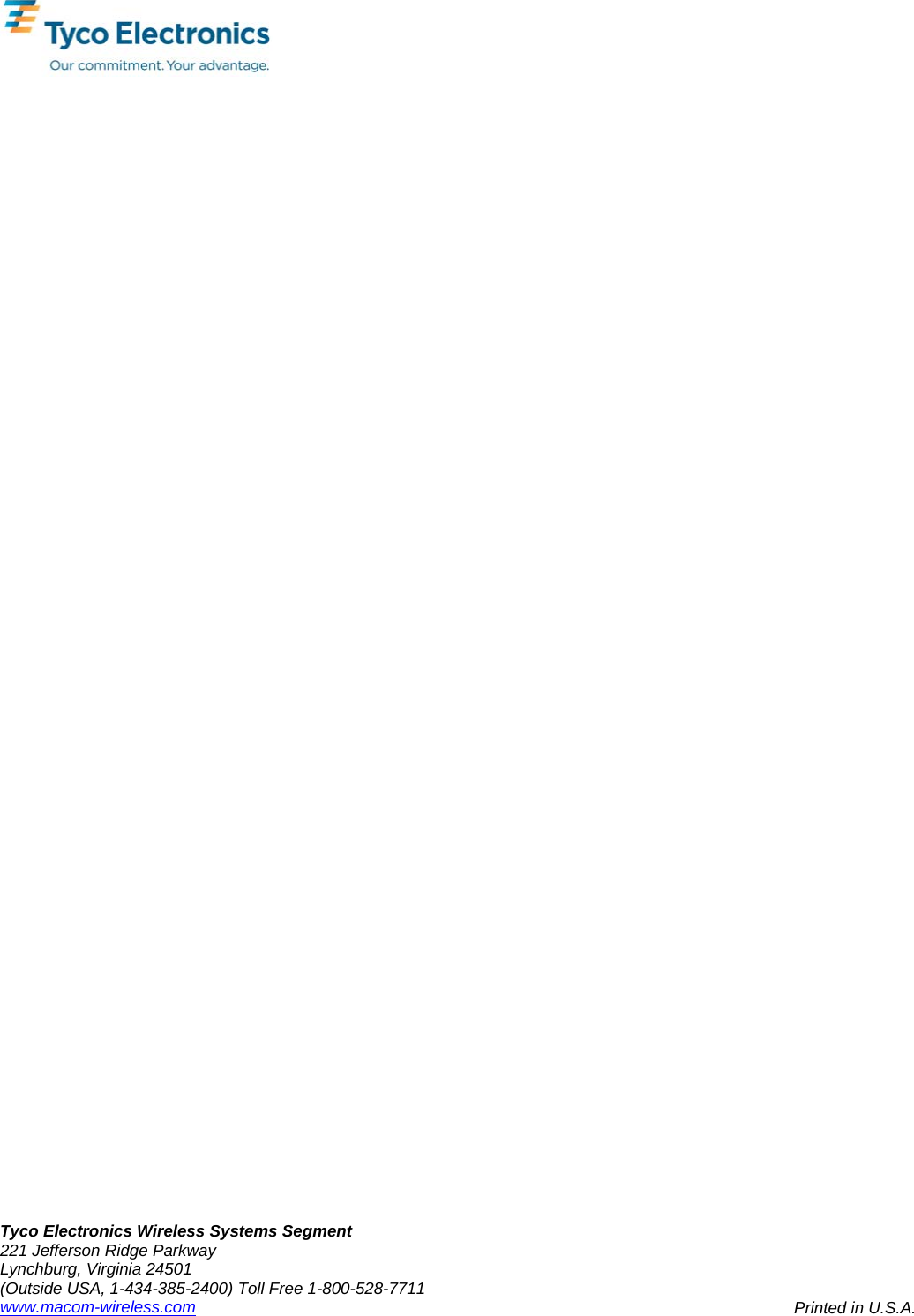  Tyco Electronics Wireless Systems Segment 221 Jefferson Ridge Parkway Lynchburg, Virginia 24501 (Outside USA, 1-434-385-2400) Toll Free 1-800-528-7711 www.macom-wireless.com          Printed in U.S.A.  