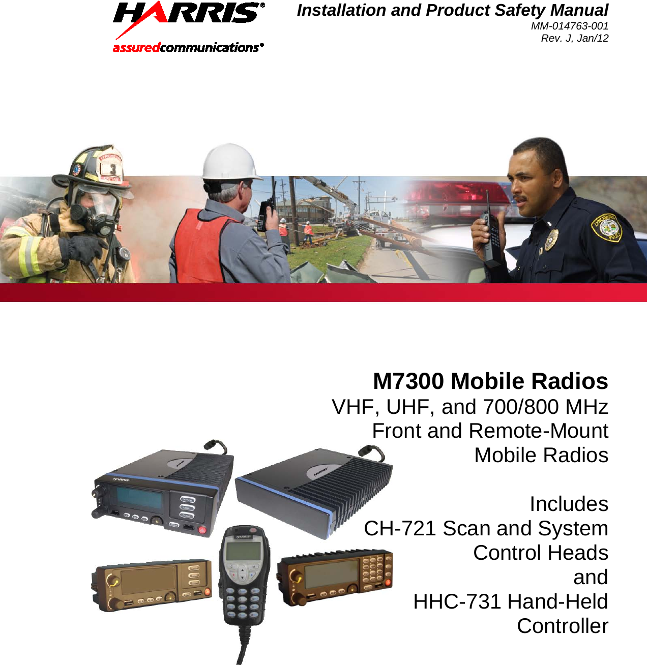 Installation and Product Safety Manual MM-014763-001 Rev. J, Jan/12   M7300 Mobile Radios VHF, UHF, and 700/800 MHz Front and Remote-Mount Mobile Radios  Includes CH-721 Scan and System Control Heads and HHC-731 Hand-Held Controller  