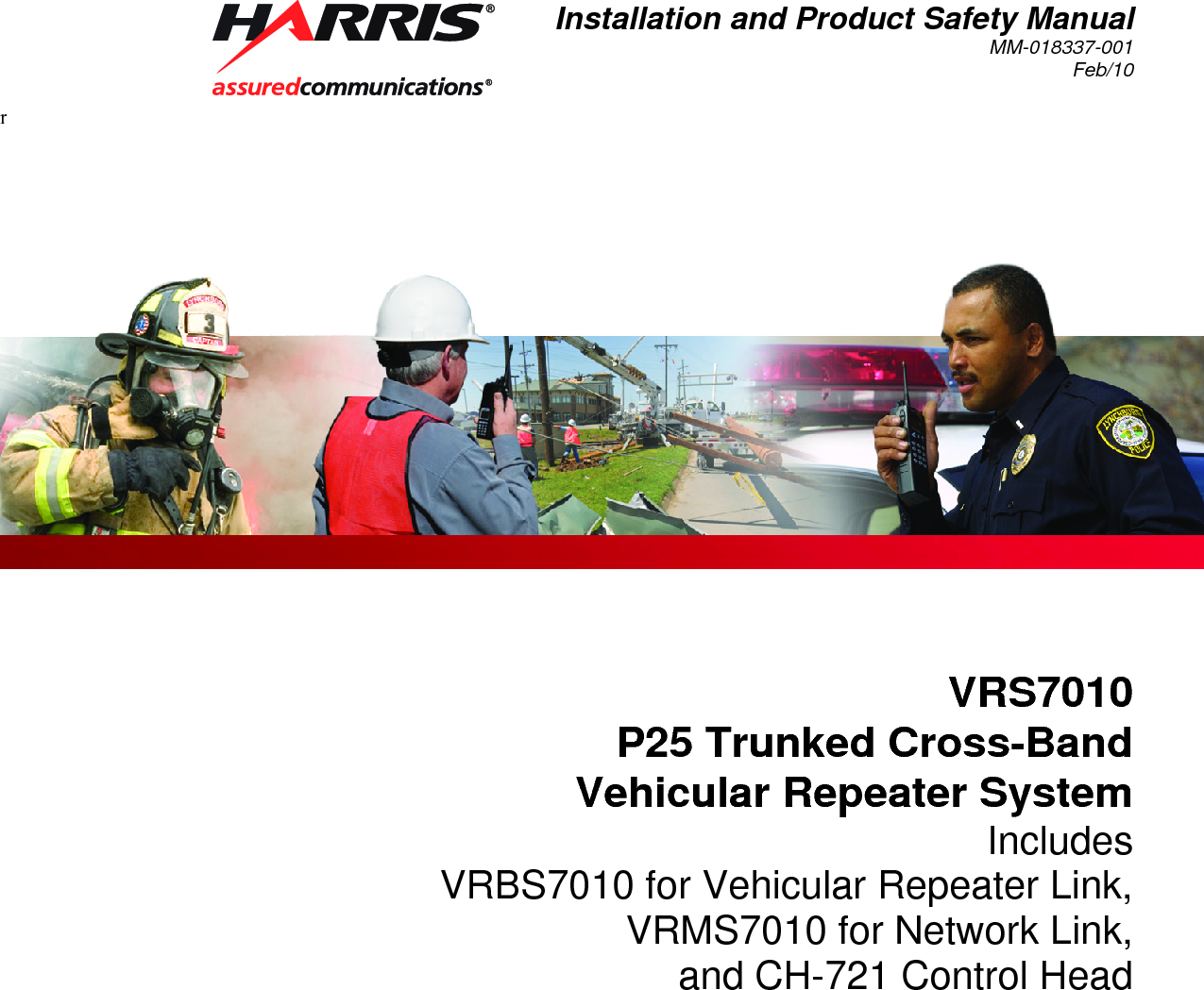 Installation and Product Safety Manual MM-018337-001 Feb/10  rVRS7010 P25 Trunked Cross-Band Vehicular Repeater System Includes VRBS7010 for Vehicular Repeater Link, VRMS7010 for Network Link, and CH-721 Control Head 