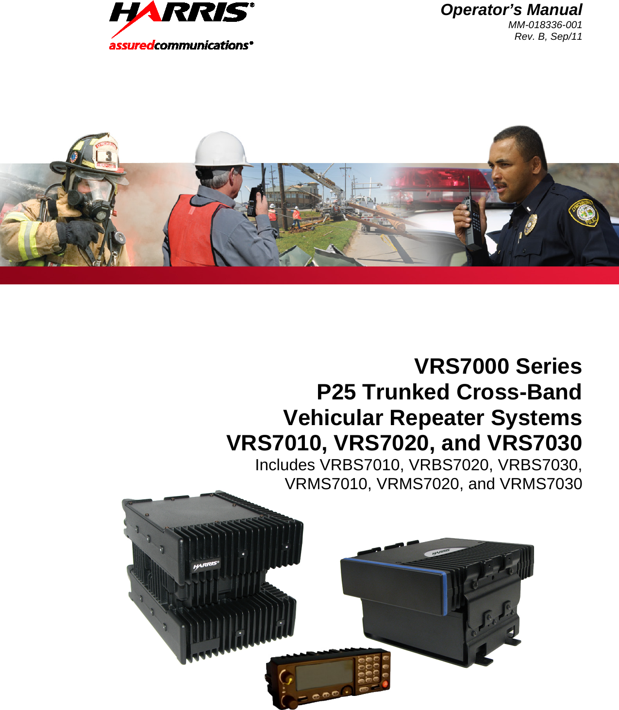 Operator’s Manual MM-018336-001 Rev. B, Sep/11   VRS7000 Series P25 Trunked Cross-Band Vehicular Repeater Systems VRS7010, VRS7020, and VRS7030 Includes VRBS7010, VRBS7020, VRBS7030, VRMS7010, VRMS7020, and VRMS7030 