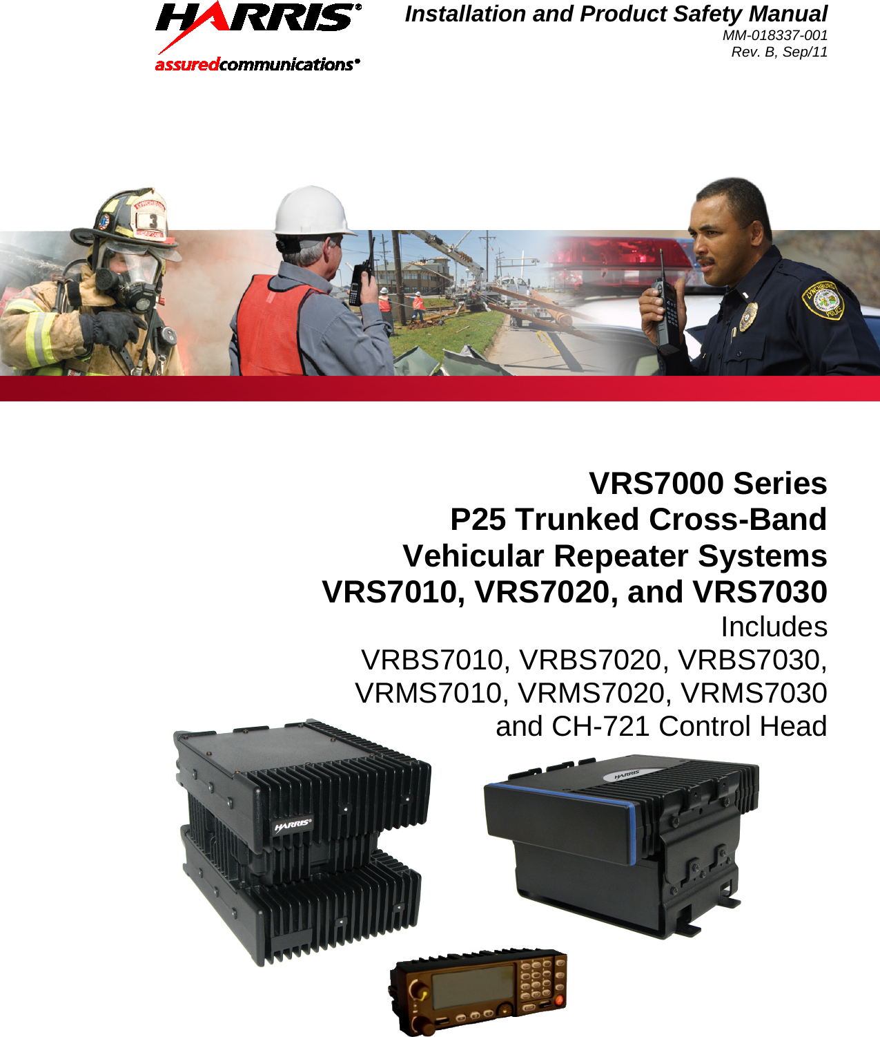 Installation and Product Safety Manual MM-018337-001 Rev. B, Sep/11   VRS7000 Series P25 Trunked Cross-Band Vehicular Repeater Systems VRS7010, VRS7020, and VRS7030 Includes VRBS7010, VRBS7020, VRBS7030, VRMS7010, VRMS7020, VRMS7030 and CH-721 Control Head 
