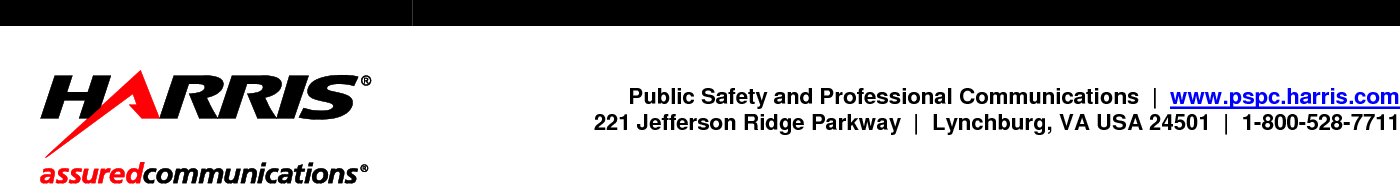       Public Safety and Professional Communications  |  www.pspc.harris.com 221 Jefferson Ridge Parkway  |  Lynchburg, VA USA 24501  |  1-800-528-7711      