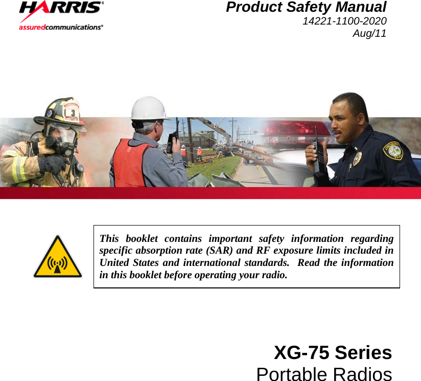  Product Safety Manual 14221-1100-2020 Aug/11     This booklet contains important safety information regarding specific absorption rate (SAR) and RF exposure limits included in United States and international standards.  Read the information in this booklet before operating your radio. XG-75 Series Portable Radios 