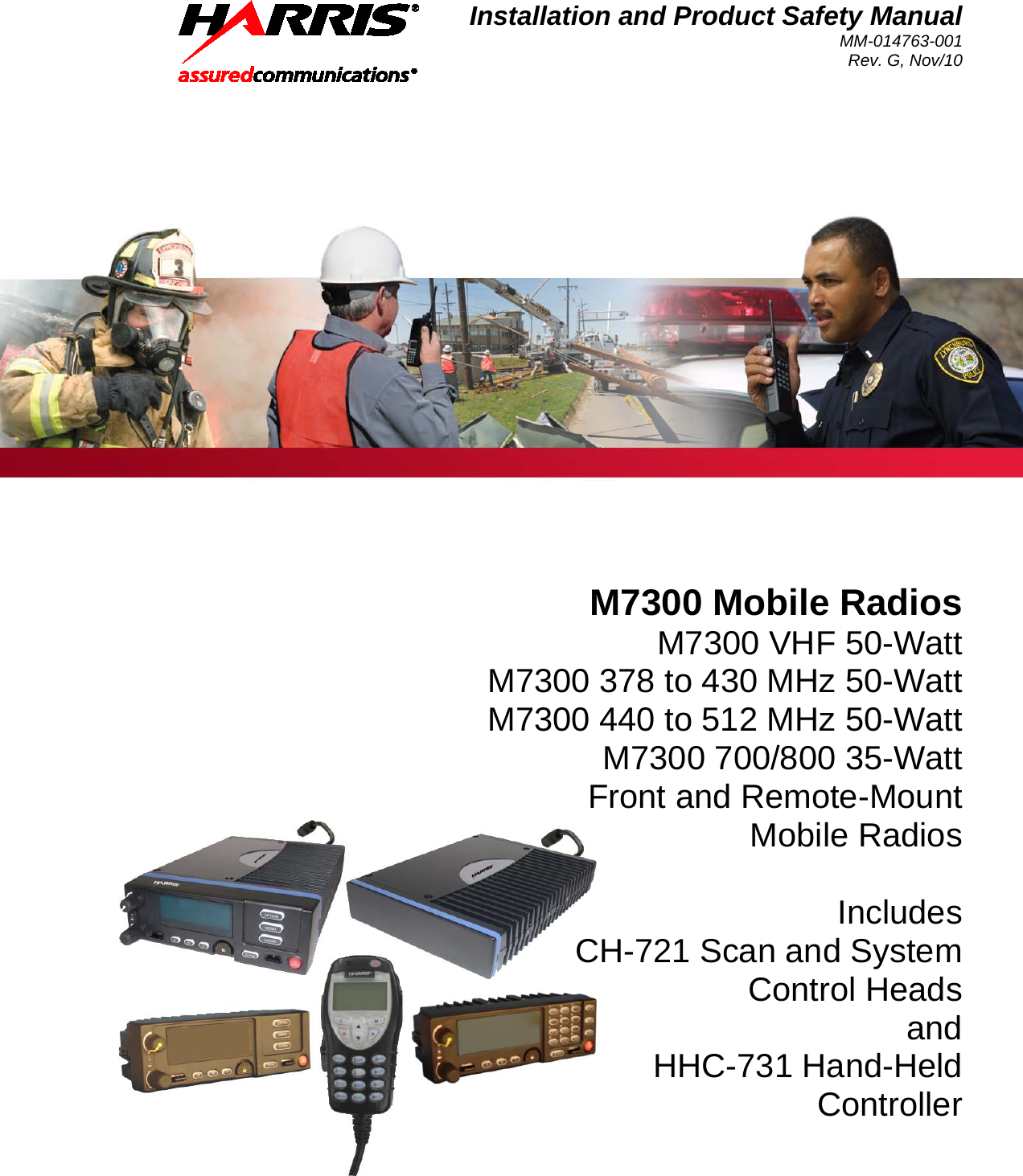 Installation and Product Safety Manual MM-014763-001 Rev. G, Nov/10   M7300 Mobile Radios M7300 VHF 50-Watt M7300 378 to 430 MHz 50-Watt  M7300 440 to 512 MHz 50-Watt M7300 700/800 35-Watt Front and Remote-Mount Mobile Radios  Includes CH-721 Scan and System Control Heads and HHC-731 Hand-Held Controller  