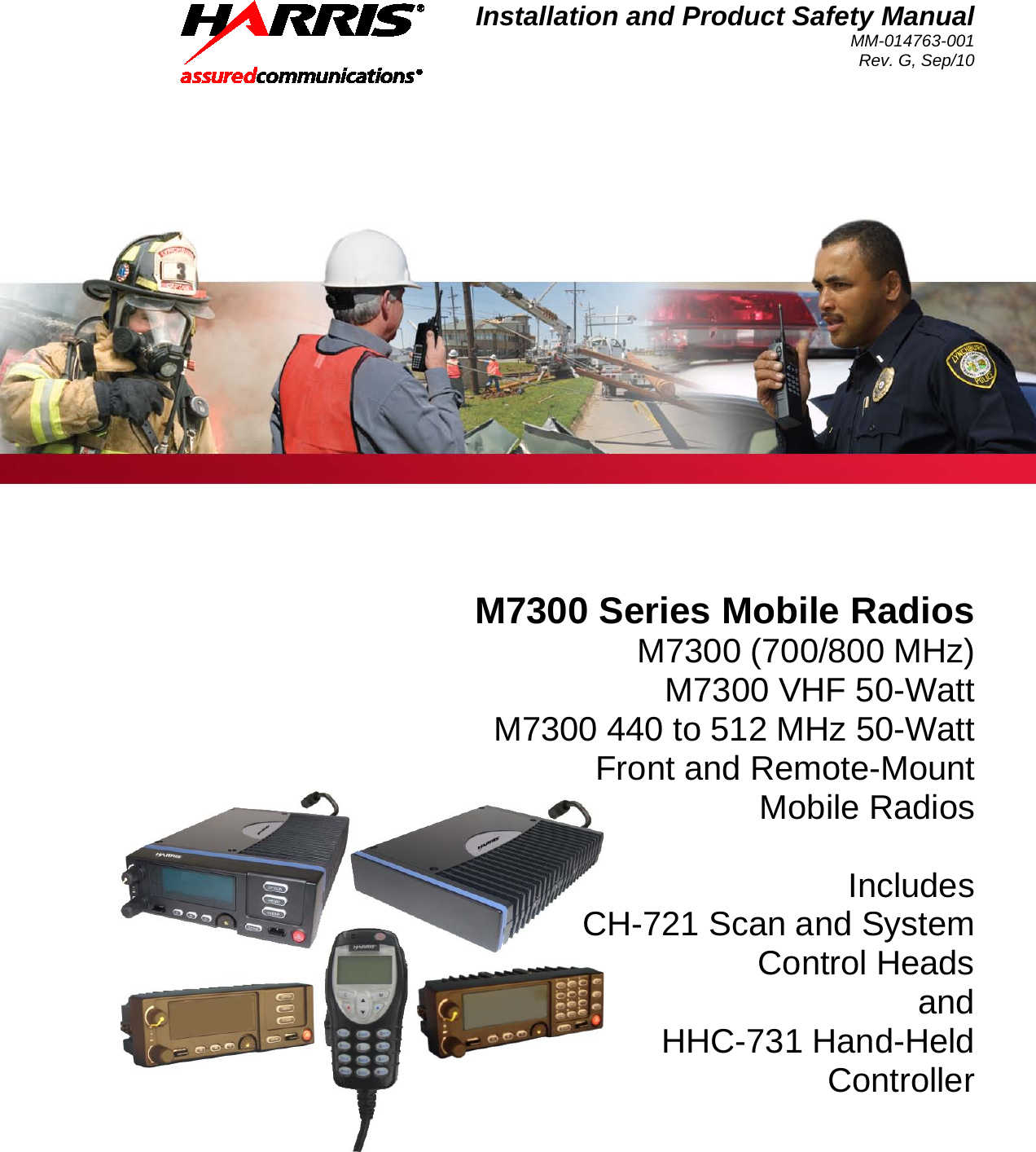 Installation and Product Safety Manual MM-014763-001 Rev. G, Sep/10   M7300 Series Mobile Radios M7300 (700/800 MHz) M7300 VHF 50-Watt M7300 440 to 512 MHz 50-Watt Front and Remote-Mount Mobile Radios  Includes CH-721 Scan and System Control Heads and HHC-731 Hand-Held Controller  