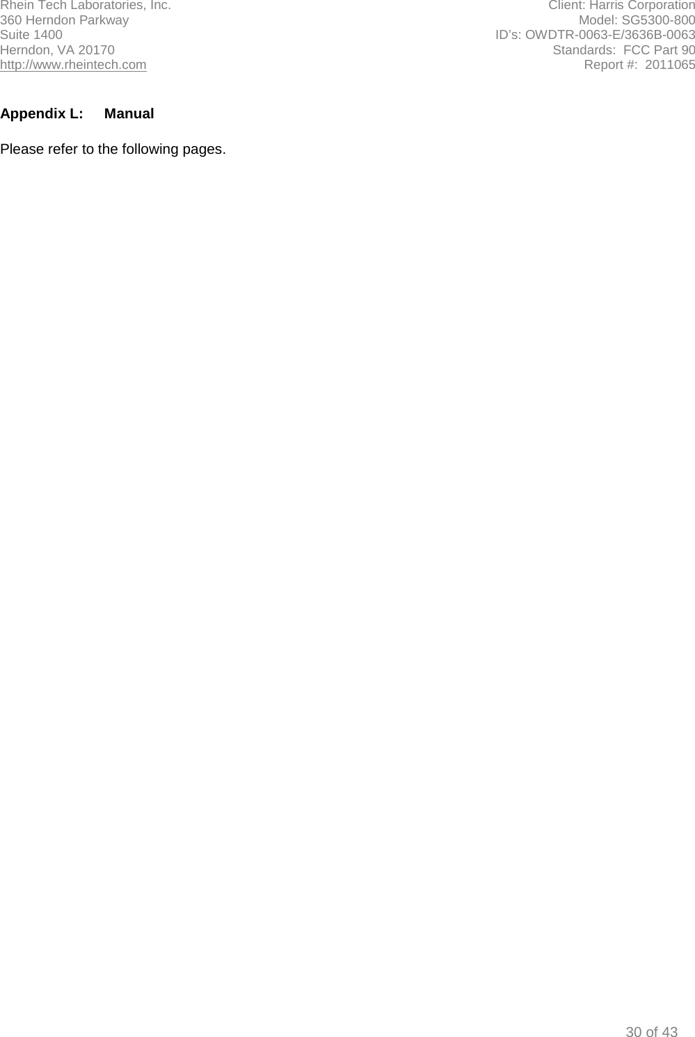 Rhein Tech Laboratories, Inc. Client: Harris Corporation 360 Herndon Parkway Model: SG5300-800 Suite 1400 ID’s: OWDTR-0063-E/3636B-0063 Herndon, VA 20170 Standards:  FCC Part 90 http://www.rheintech.com Report #:  2011065  30 of 43          Appendix L:  Manual  Please refer to the following pages.      