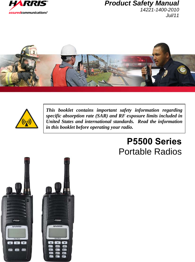  Product Safety Manual 14221-1400-2010 Jul/11     This booklet contains important safety information regarding specific absorption rate (SAR) and RF exposure limits included in United States and international standards.  Read the information in this booklet before operating your radio. P5500 Series Portable Radios  