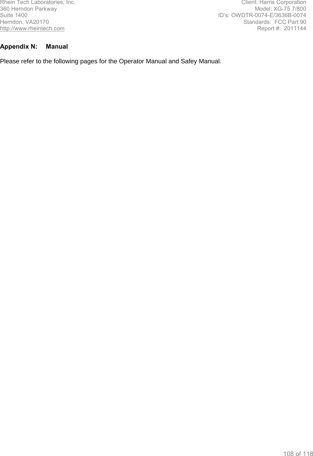 Rhein Tech Laboratories, Inc. Client: Harris Corporation 360 Herndon Parkway Model: XG-75 7/800 Suite 1400 ID’s: OWDTR-0074-E/3636B-0074 Herndon, VA20170 Standards:  FCC Part 90 http://www.rheintech.com  Report #:  2011144  108 of 118  Appendix N:  Manual 3OHDVHUHIHUWRWKHIROORZLQJSDJHVIRUWKH2SHUDWRU0DQXDODQG6DIH\0DQXDO     
