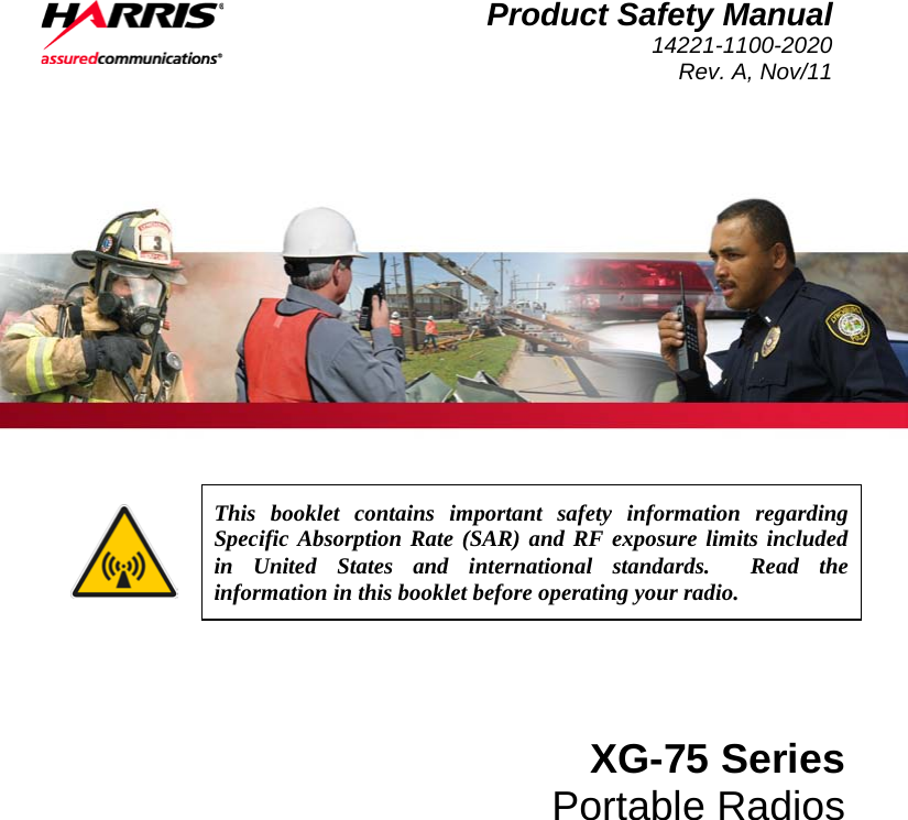  Product Safety Manual 14221-1100-2020 Rev. A, Nov/11     This booklet contains important safety information regarding Specific Absorption Rate (SAR) and RF exposure limits included in United States and international standards.  Read the information in this booklet before operating your radio. XG-75 Series Portable Radios 