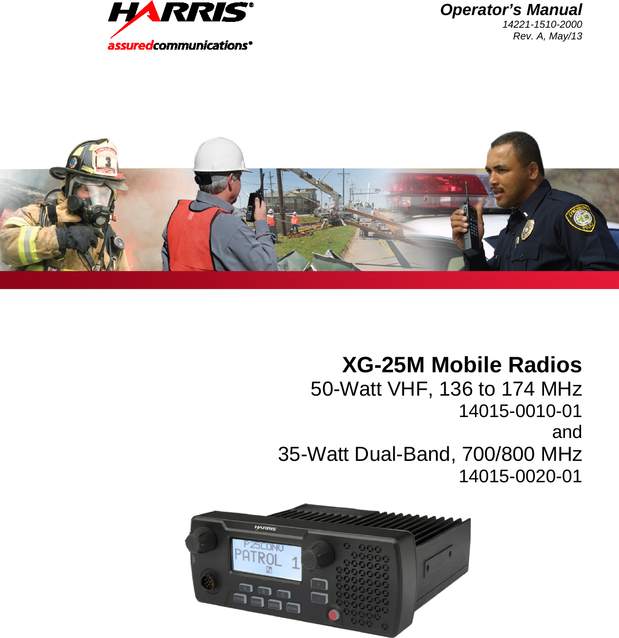Operator’s Manual 14221-1510-2000 Rev. A, May/13   XG-25M Mobile Radios 50-Watt VHF, 136 to 174 MHz 14015-0010-01 and 35-Watt Dual-Band, 700/800 MHz 14015-0020-01  