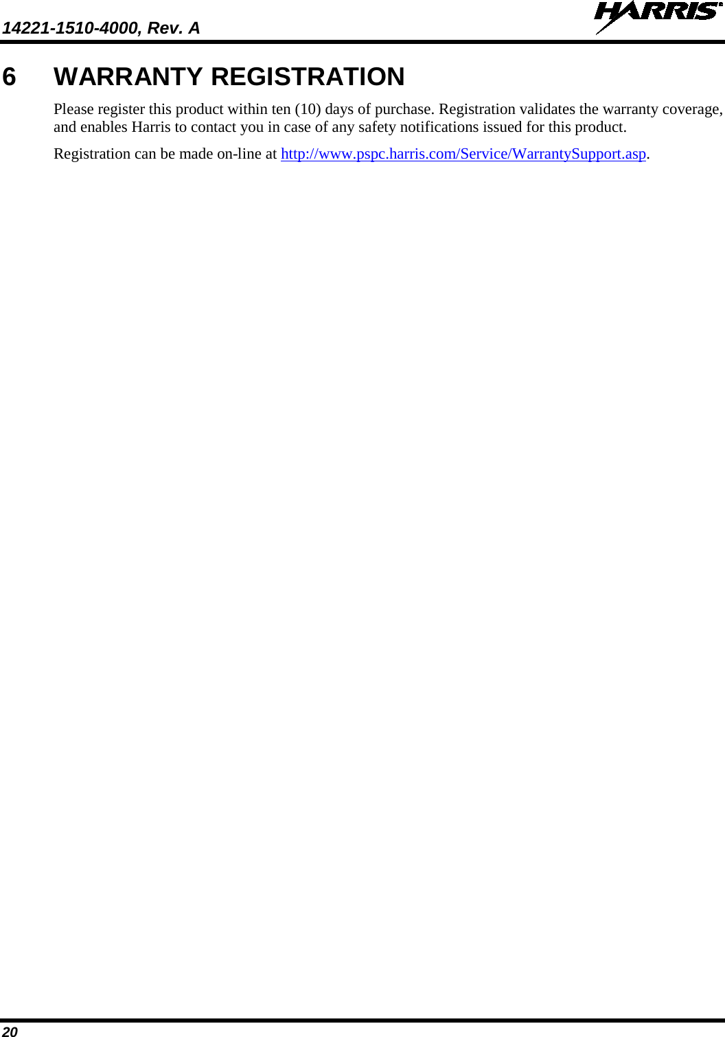 14221-1510-4000, Rev. A   20 6  WARRANTY REGISTRATION Please register this product within ten (10) days of purchase. Registration validates the warranty coverage, and enables Harris to contact you in case of any safety notifications issued for this product. Registration can be made on-line at http://www.pspc.harris.com/Service/WarrantySupport.asp. 