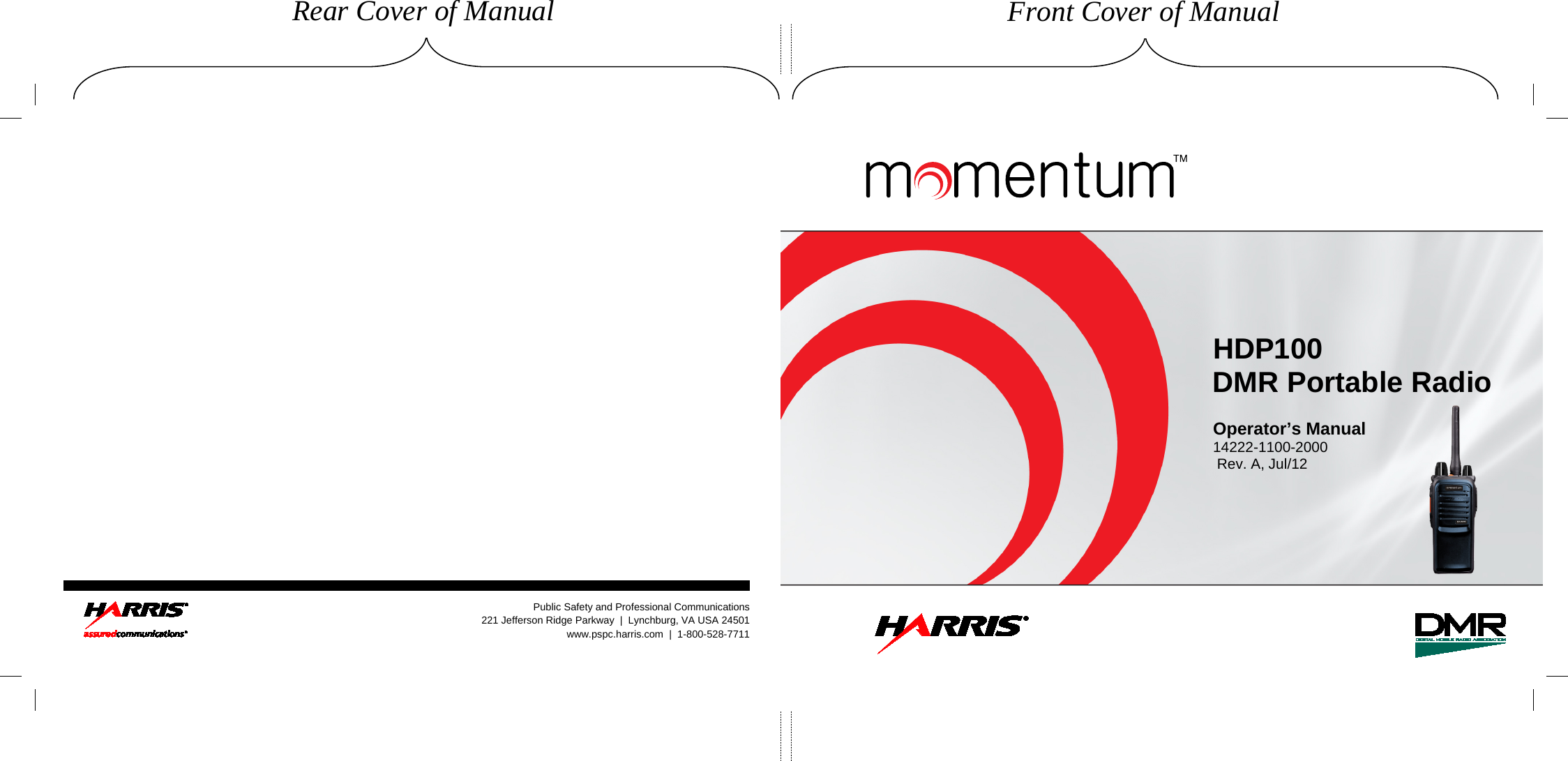      HDP100 DMR Portable Radio  Operator’s Manual 14222-1100-2000  Rev. A, Jul/12        Public Safety and Professional Communications 221 Jefferson Ridge Parkway  |  Lynchburg, VA USA 24501   www.pspc.harris.com  |  1-800-528-7711     Rear Cover of Manual Front Cover of Manual 