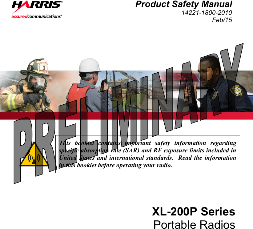  Product Safety Manual 14221-1800-2010 Feb/15     This booklet contains important safety information regarding specific absorption rate (SAR) and RF exposure limits included in United States and international standards.  Read the information in this booklet before operating your radio. XL-200P Series Portable Radios 