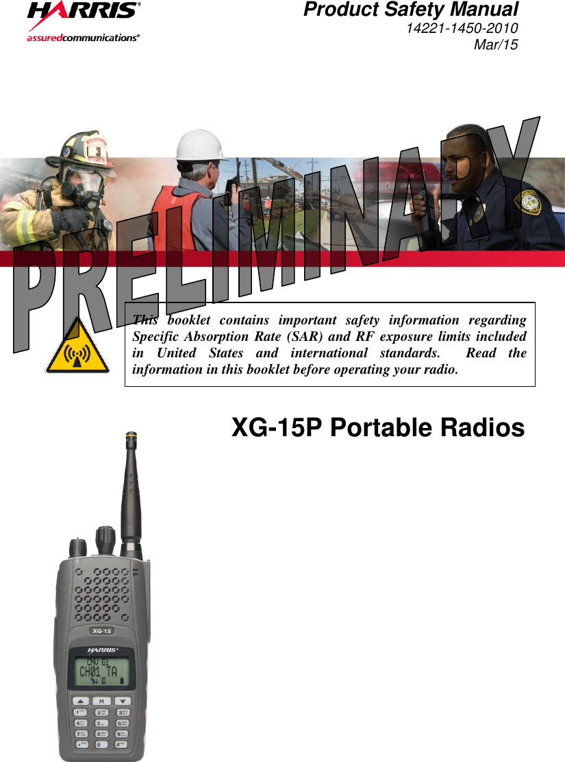  Product Safety Manual 14221-1450-2010 Mar/15     This  booklet  contains  important  safety  information  regarding Specific Absorption Rate (SAR) and RF exposure limits included in  United  States  and  international  standards.    Read  the information in this booklet before operating your radio. XG-15P Portable Radios  