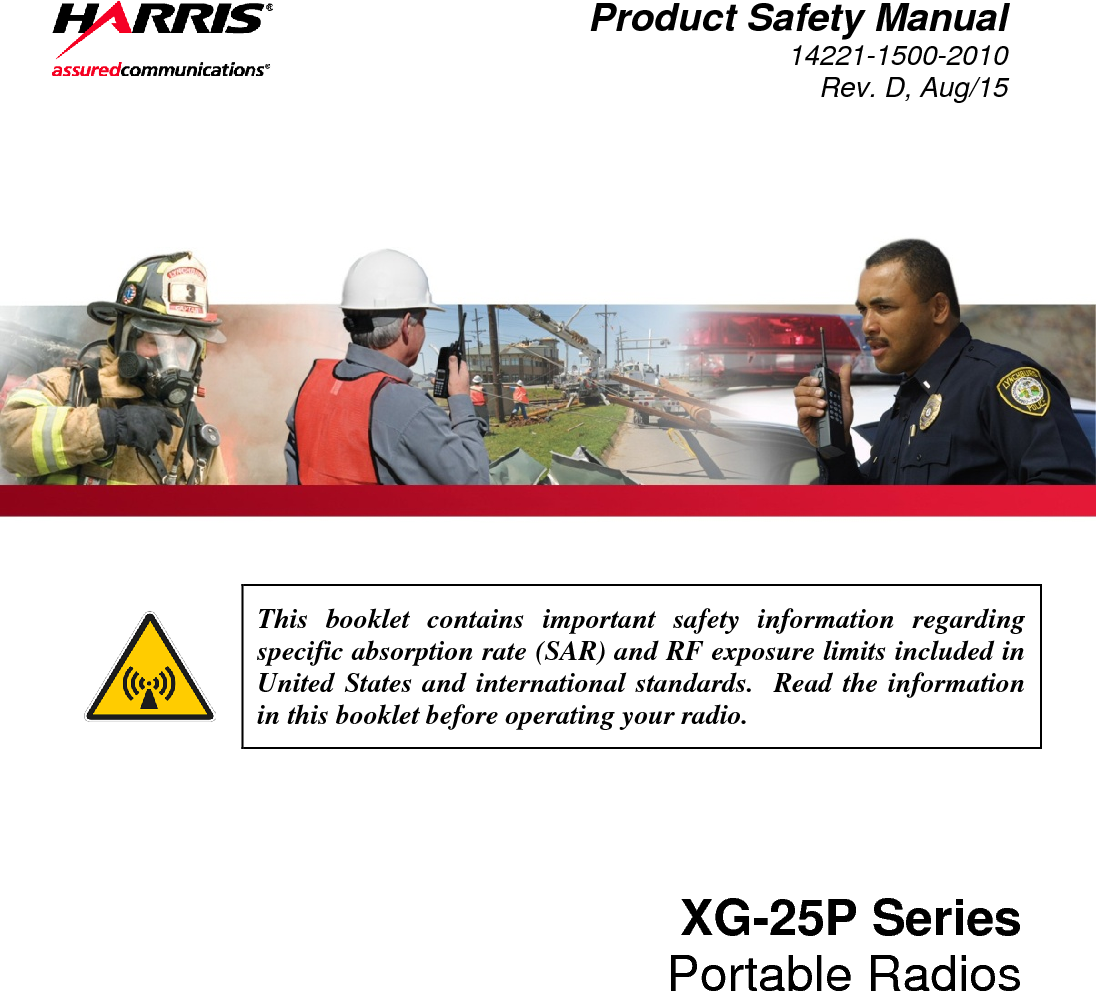  Product Safety Manual 14221-1500-2010 Rev. D, Aug/15     This booklet contains important safety information regarding specific absorption rate (SAR) and RF exposure limits included in United States and international standards.  Read the information in this booklet before operating your radio. XG-25P Series Portable Radios 