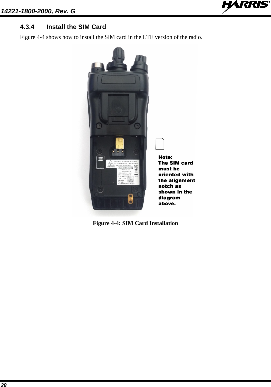 14221-1800-2000, Rev. G   28 4.3.4 Install the SIM Card Figure 4-4 shows how to install the SIM card in the LTE version of the radio.  Figure 4-4: SIM Card Installation 