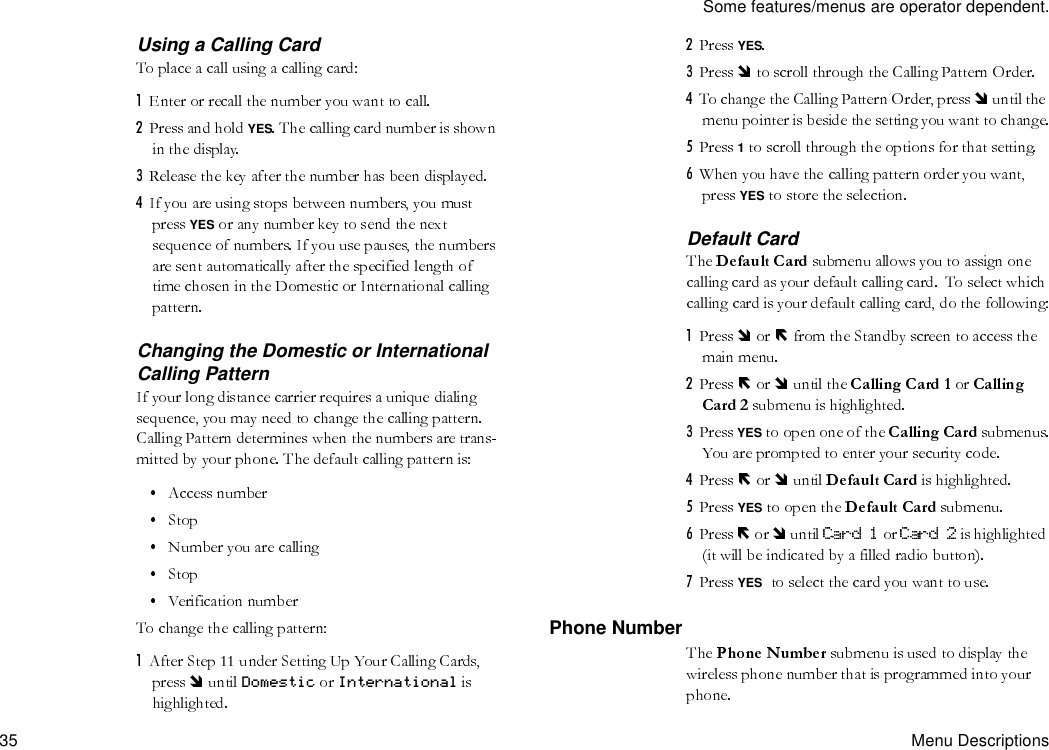 Some features/menus are operator dependent.35 Menu DescriptionsUsing a Calling CardYESYESChanging the Domestic or International Calling PatternDomestic InternationalYES1YESDefault CardYESYESYESPhone Number