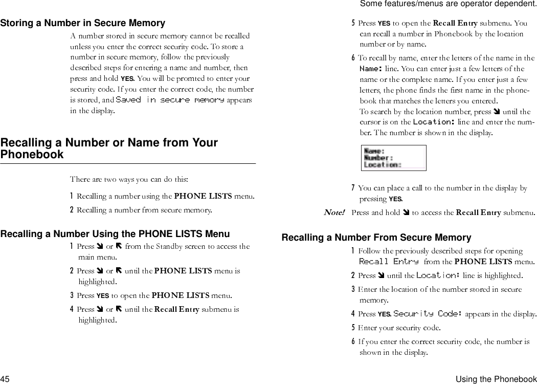 Some features/menus are operator dependent.45 Using the PhonebookStoring a Number in Secure MemoryYESRecalling a Number or Name from Your PhonebookRecalling a Number Using the PHONE LISTS MenuYESYESName:Location:YESRecalling a Number From Secure Memory YES