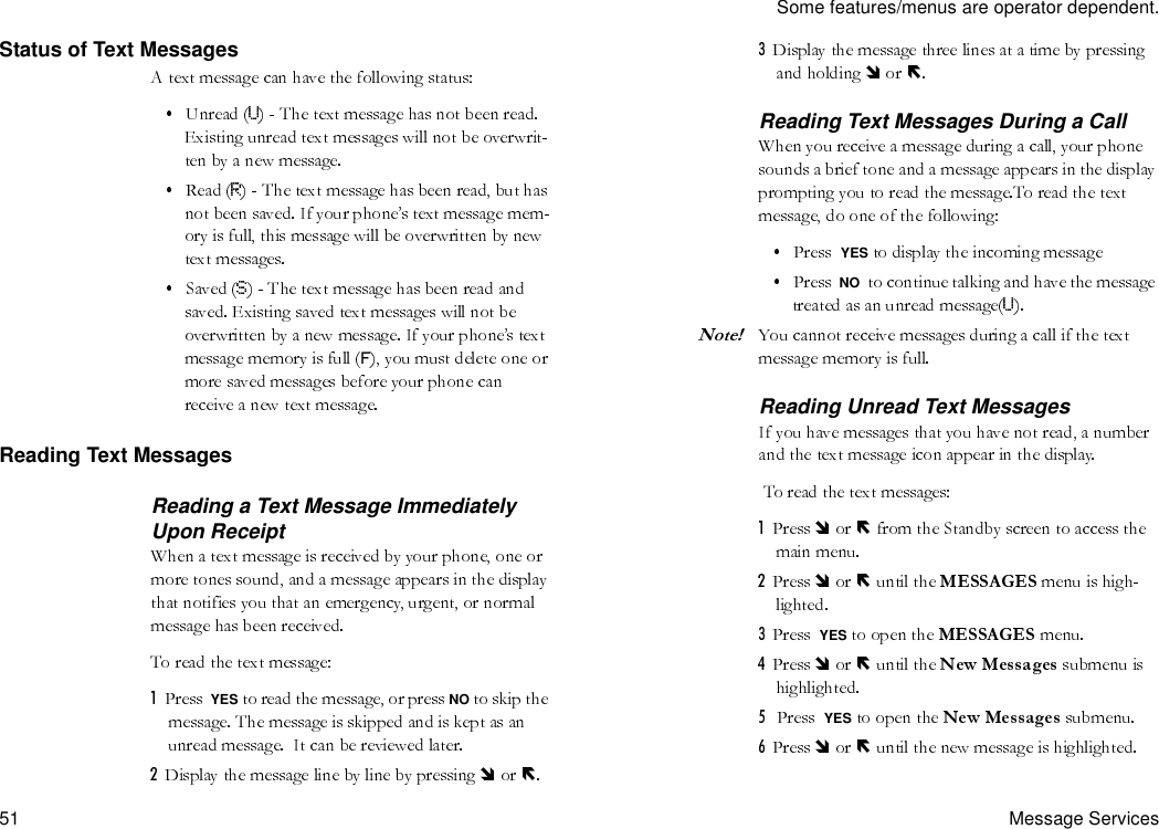 Some features/menus are operator dependent.51 Message ServicesStatus of Text MessagesFReading Text MessagesReading a Text Message Immediately Upon ReceiptYES NOReading Text Messages During a CallYESNOReading Unread Text MessagesYESYES