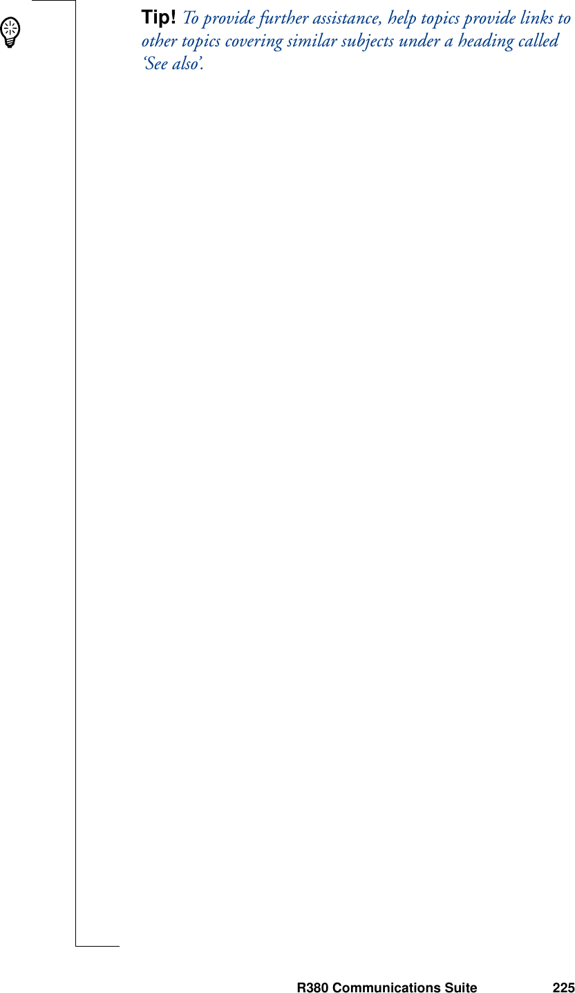 R380 Communications Suite 225Tip! To provide further assistance, help topics provide links to other topics covering similar subjects under a heading called ‘See also’.
