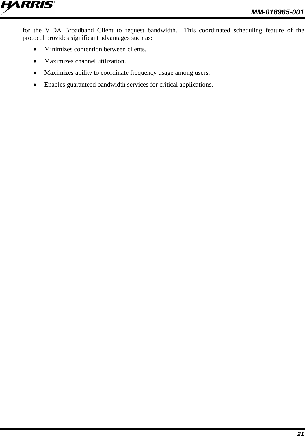  MM-018965-001  21 for the VIDA Broadband Client to request bandwidth.  This coordinated scheduling feature of the protocol provides significant advantages such as: • Minimizes contention between clients. • Maximizes channel utilization. • Maximizes ability to coordinate frequency usage among users. • Enables guaranteed bandwidth services for critical applications.   